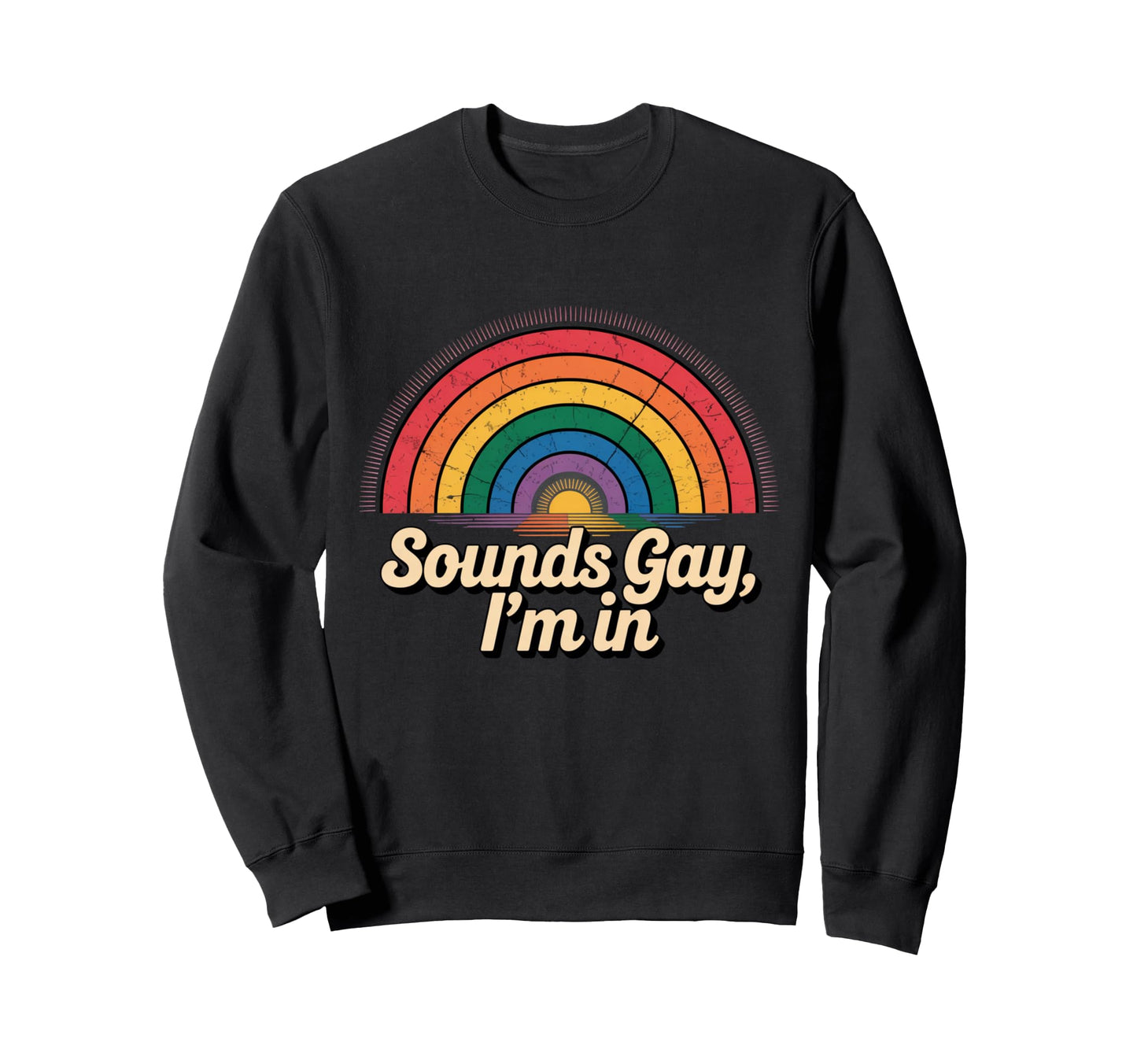 Sounds Gay Im Rainbow Sunset Sweatshirt - Aesthetic Graphic Men Women - T-Shirt, Sweatshirt, Hoodie