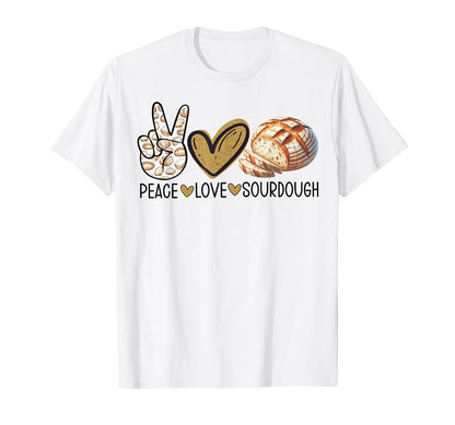 Peace Love Sourdough Bread Making T-Shirt - Casual Everyday Wear Unisex - T-Shirt, Sweatshirt, Hoodie