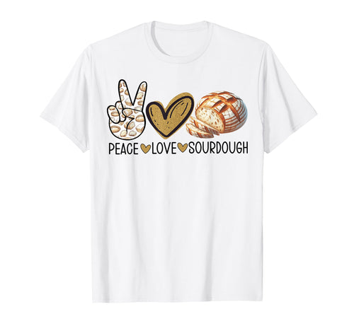 Peace Love Sourdough Bread Making T-Shirt - Casual Everyday Wear Unisex - T-Shirt, Sweatshirt, Hoodie