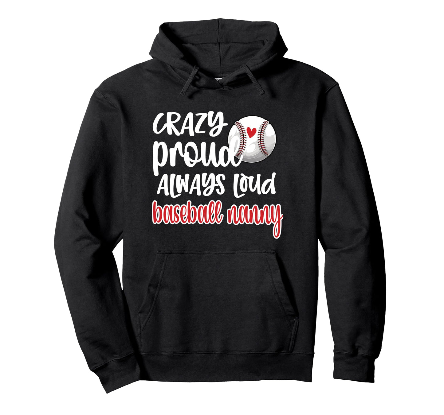 Crazy Proud Always Loud Baseball Nanny Hoodie - Trendy Graphic Men Women - T-Shirt, Sweatshirt, Hoodie