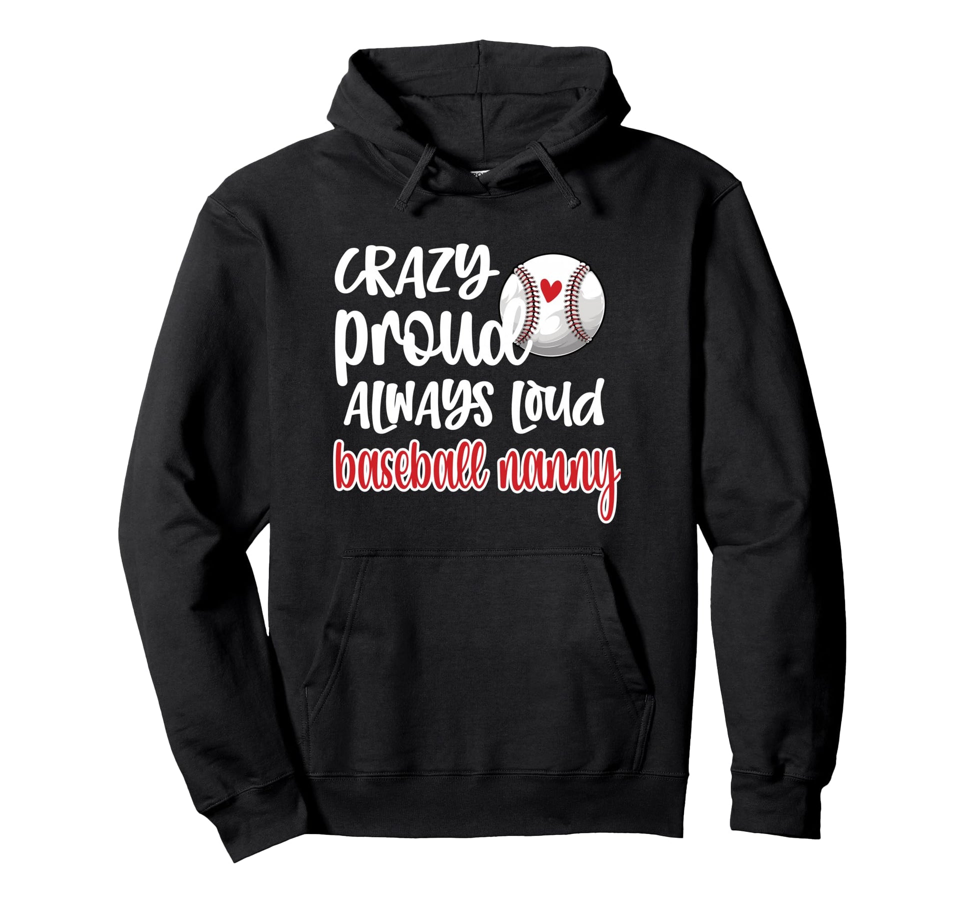 Crazy Proud Always Loud Baseball Nanny Hoodie - Trendy Graphic Men Women - T-Shirt, Sweatshirt, Hoodie