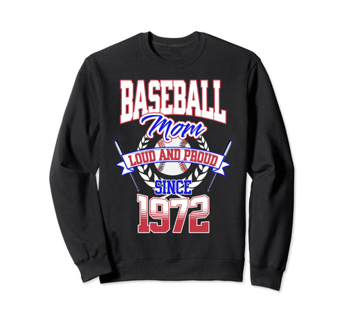 Baseball Mom Loud Proud Since 1972 Sweatshirt - Graphic Print Men Women - T-Shirt, Sweatshirt, Hoodie