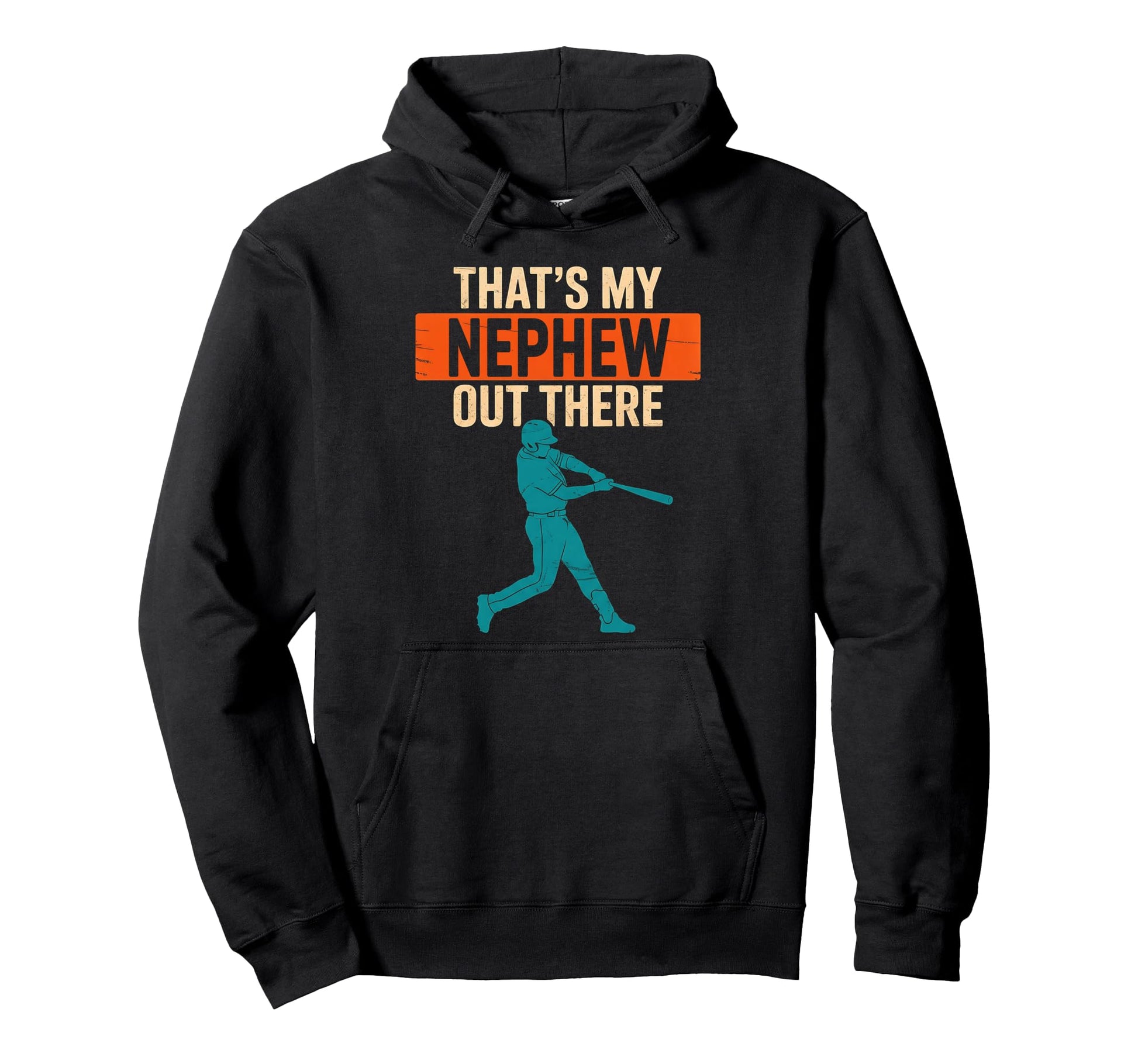 Thats My Nephew Out There Baseball Hoodie - Unique Graphic for Adults - T-Shirt, Sweatshirt, Hoodie