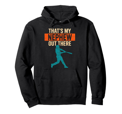 Thats My Nephew Out There Baseball Hoodie - Unique Graphic for Adults - T-Shirt, Sweatshirt, Hoodie