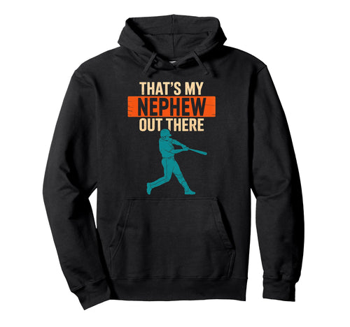 Thats My Nephew Out There Baseball Hoodie - Unique Graphic for Adults - T-Shirt, Sweatshirt, Hoodie