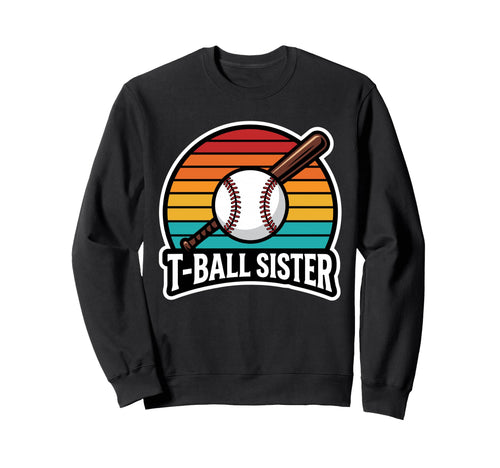 Funny T Ball Sister Softball Ball Sweatshirt - Streetwear Style for Adults - T-Shirt, Sweatshirt, Hoodie