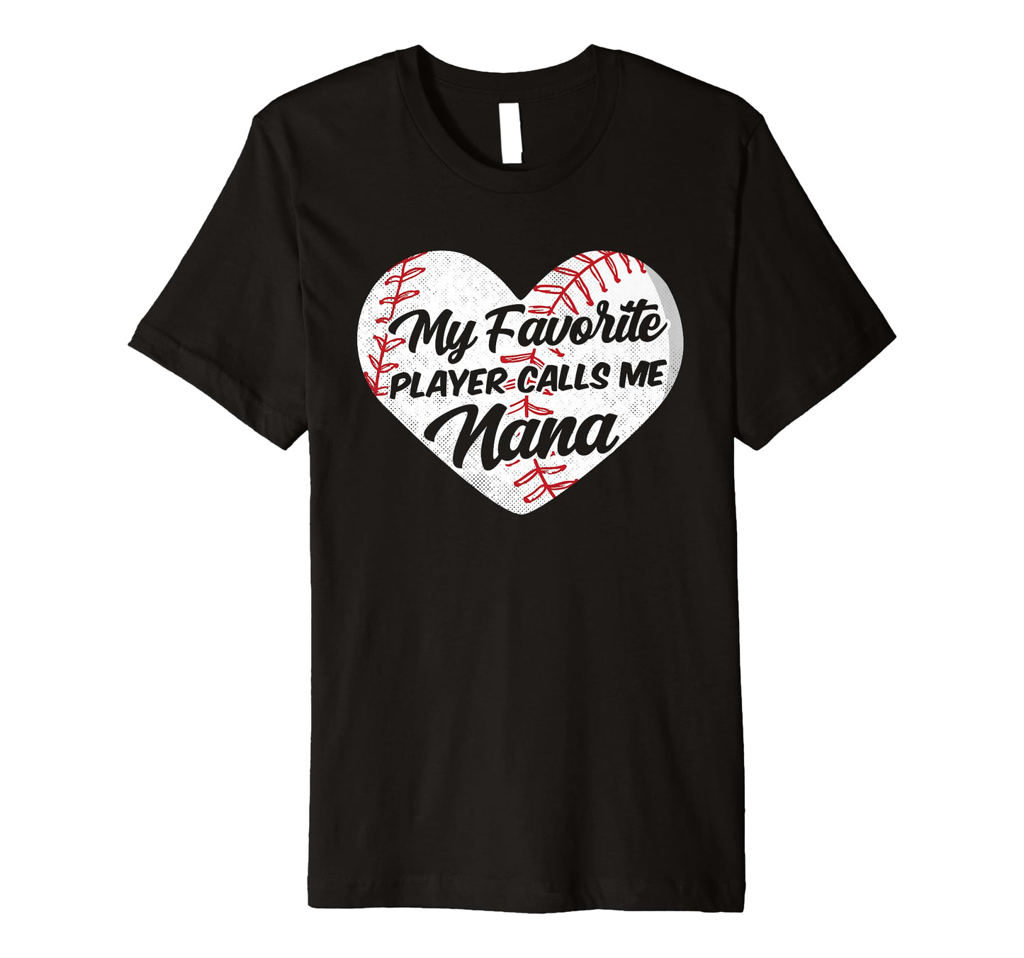 Baseball My Favorite Player Calls Me Nana T-Shirt - Novelty Apparel Unisex - T-Shirt, Sweatshirt, Hoodie