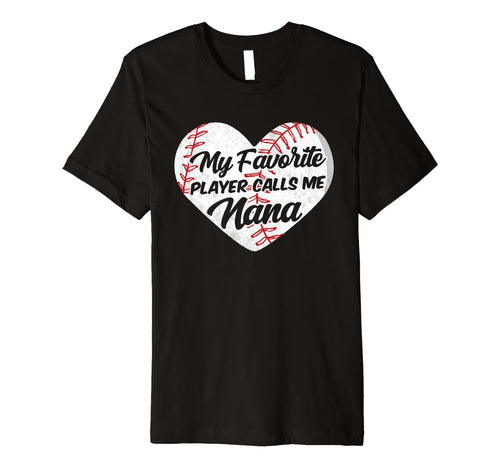 Baseball My Favorite Player Calls Me Nana T-Shirt - Novelty Apparel Unisex - T-Shirt, Sweatshirt, Hoodie