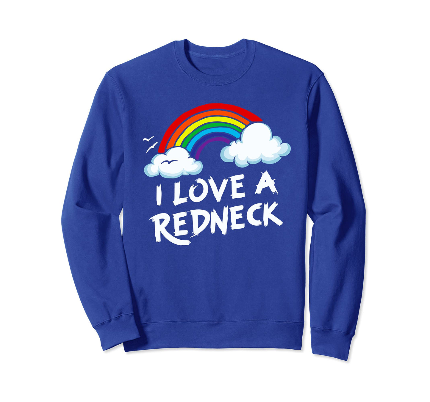 I Love Redneck Funny Southern Sweatshirt - Casual Everyday Wear for Adults - T-Shirt, Sweatshirt, Hoodie