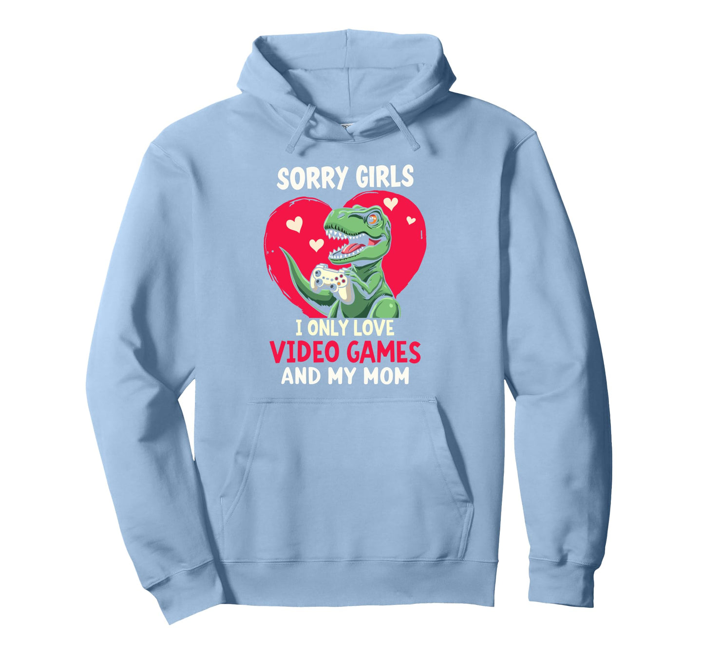 Sorry I Only Love Video Games And Mom Hoodie - Custom Art Print Unisex - T-Shirt, Sweatshirt, Hoodie