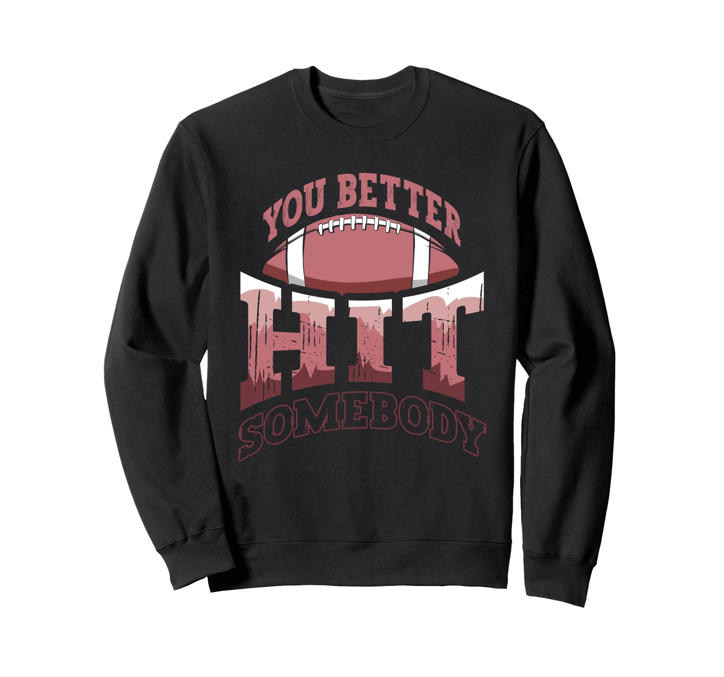 Funny Football Mom You Better Hit Sweatshirt - Novelty Apparel Men Women - T-Shirt, Sweatshirt, Hoodie