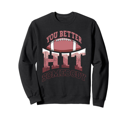 Funny Football Mom You Better Hit Sweatshirt - Novelty Apparel Men Women - T-Shirt, Sweatshirt, Hoodie