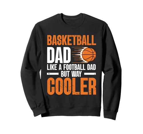 Fathers Day Basketball Dad Game Day Sweatshirt - Novelty Apparel for Adults - T-Shirt, Sweatshirt, Hoodie