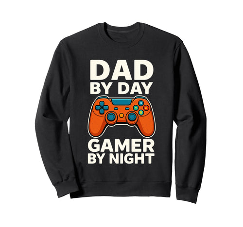 Dad Day Gamer Night Funny Gaming Sweatshirt - Casual Everyday Wear Unisex - T-Shirt, Sweatshirt, Hoodie