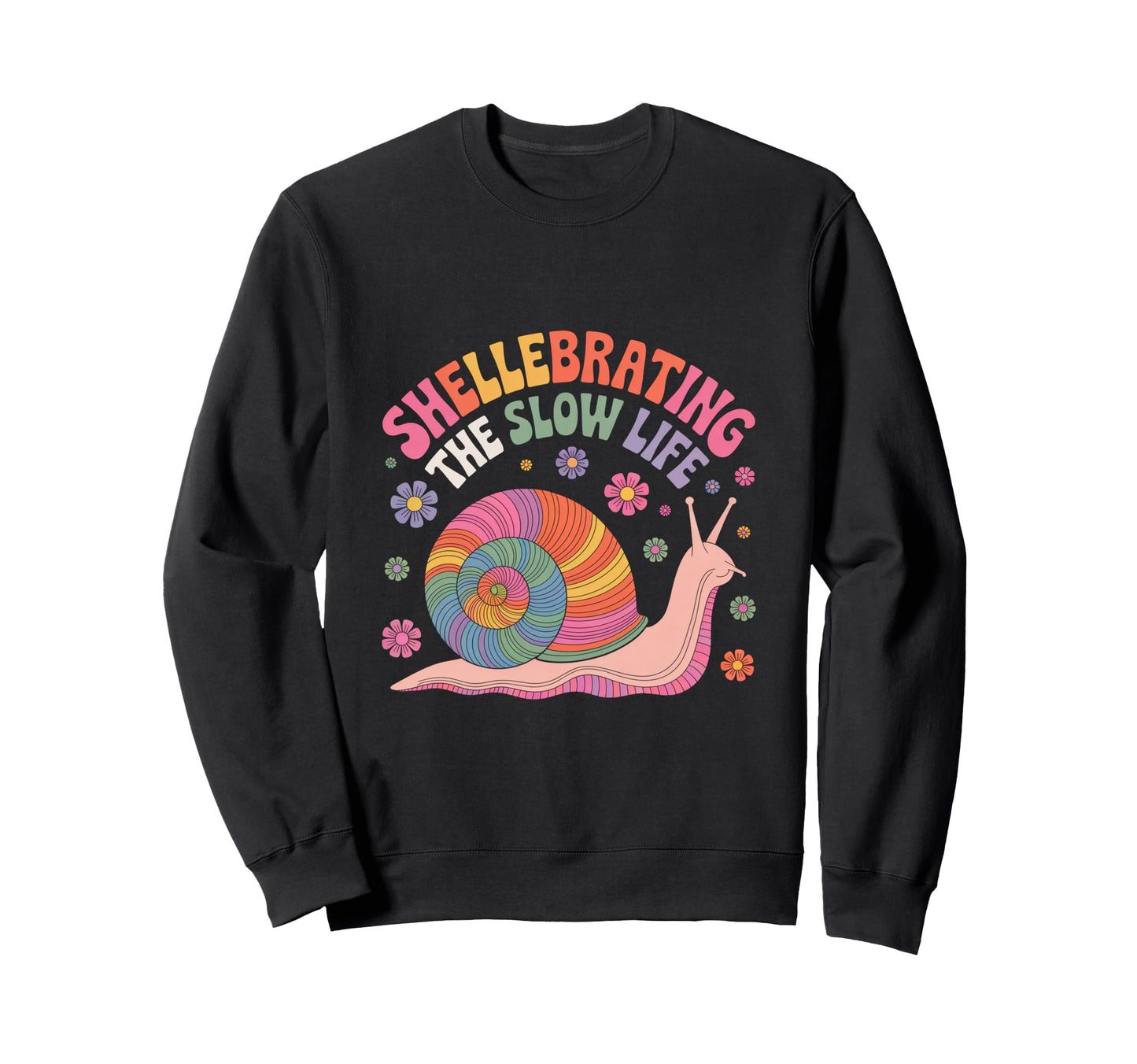 Shellebrating Slow Life Rainbow Snail Sweatshirt - Novelty Apparel Unisex - T-Shirt, Sweatshirt, Hoodie