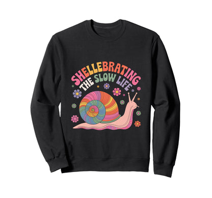 Shellebrating Slow Life Rainbow Snail Sweatshirt - Novelty Apparel Unisex - T-Shirt, Sweatshirt, Hoodie