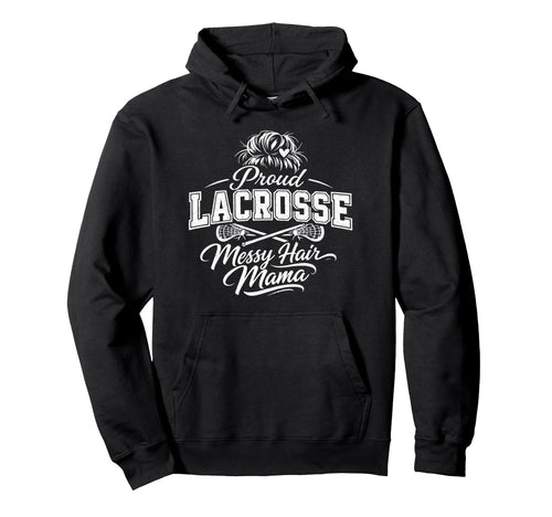 Lacrosse Mama Pride Messy Bun Game Day Hoodie - Novelty Apparel Men Women - T-Shirt, Sweatshirt, Hoodie