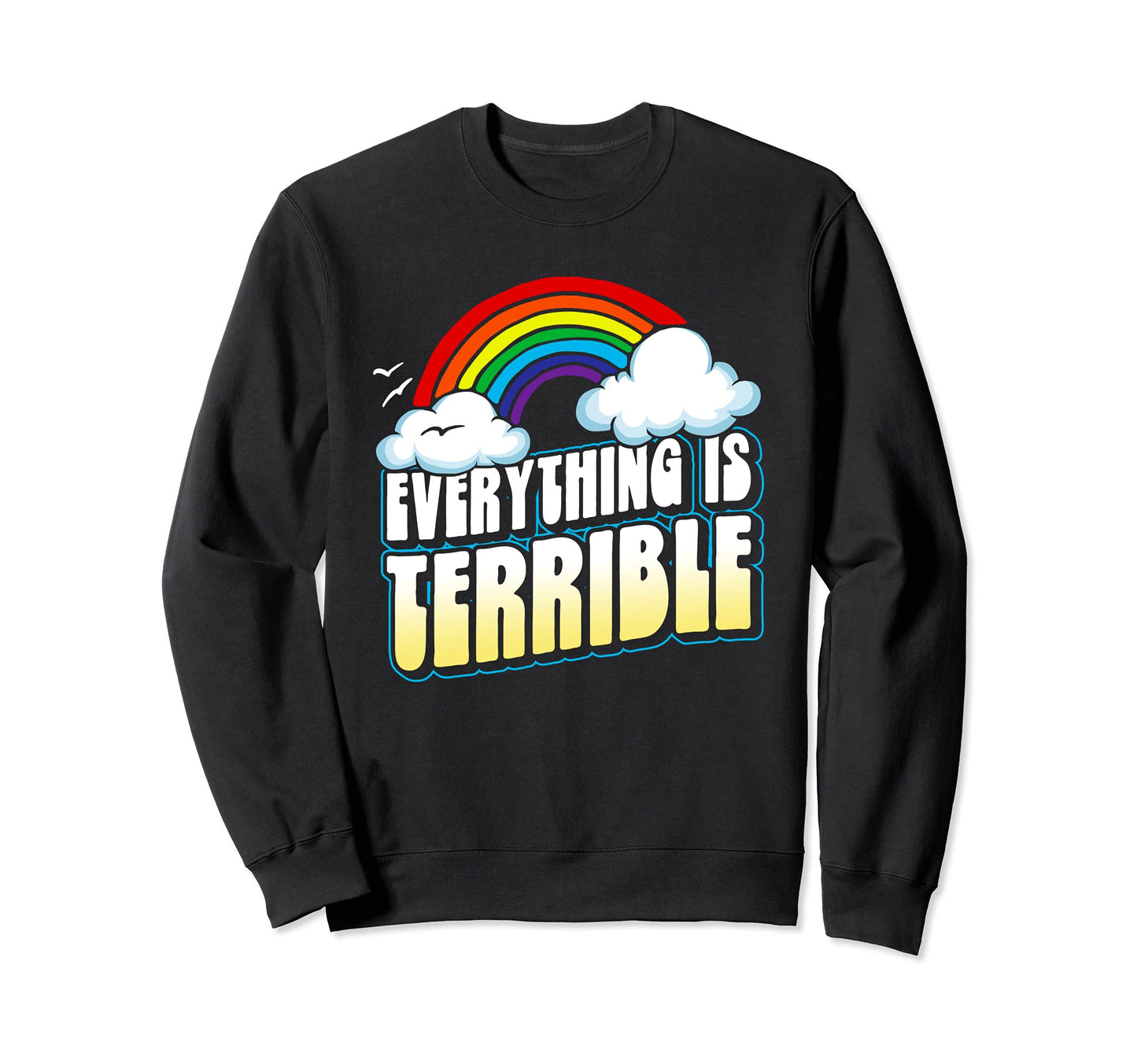 Everything Is Terrible Funny Sweatshirt - Graphic Print for Adults - T-Shirt, Sweatshirt, Hoodie