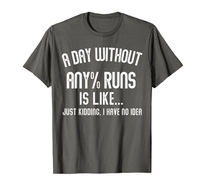 Day Without Any Runs Is Like Gamer T-Shirt - Custom Art Print Men Women - T-Shirt, Sweatshirt, Hoodie