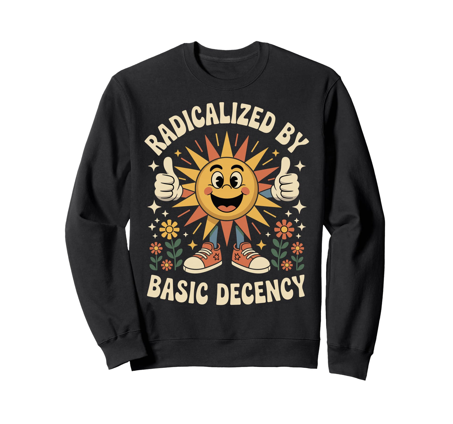 Sun Radicalized Basic Decency Sweatshirt - Custom Art Print Men Women - T-Shirt, Sweatshirt, Hoodie