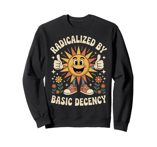 Sun Radicalized Basic Decency Sweatshirt - Custom Art Print Men Women - T-Shirt, Sweatshirt, Hoodie