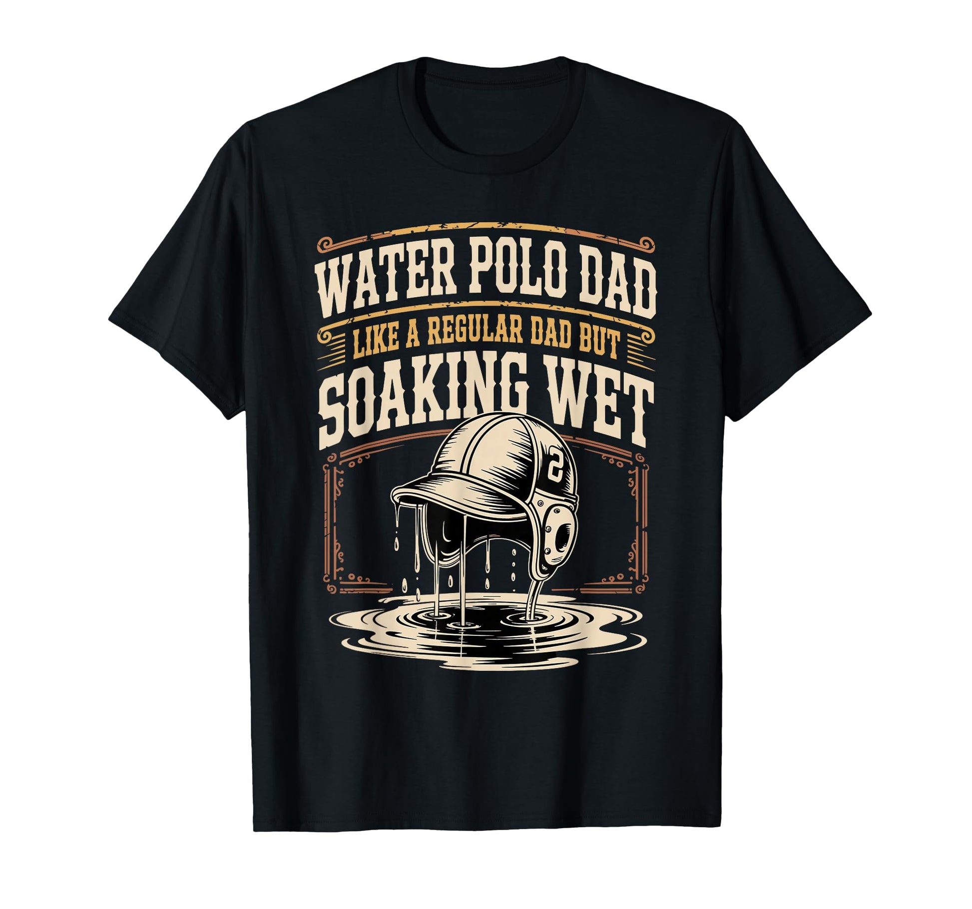 Water Polo Dad Like Regular Dad But T-Shirt - Streetwear Style Men Women - T-Shirt, Sweatshirt, Hoodie
