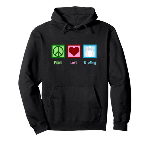 Peace Love Bowling Hoodie - Graphic Print Men Women - T-Shirt, Sweatshirt, Hoodie