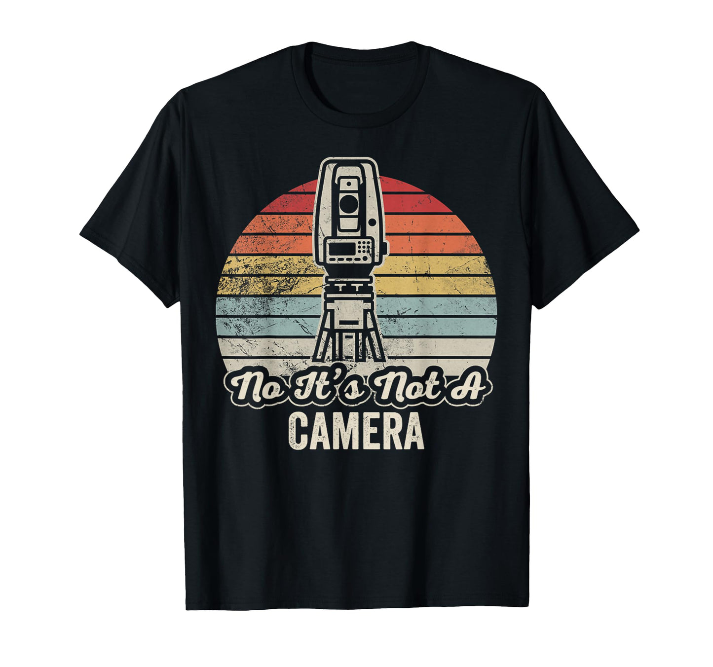 No Its Not Camera Surveyor T-Shirt - Novelty Apparel Men Women - T-Shirt, Sweatshirt, Hoodie