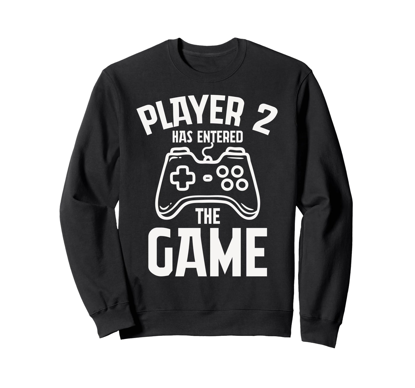 Player 2 Has Entered Game Fathers Day Sweatshirt - Graphic Print Men Women - T-Shirt, Sweatshirt, Hoodie