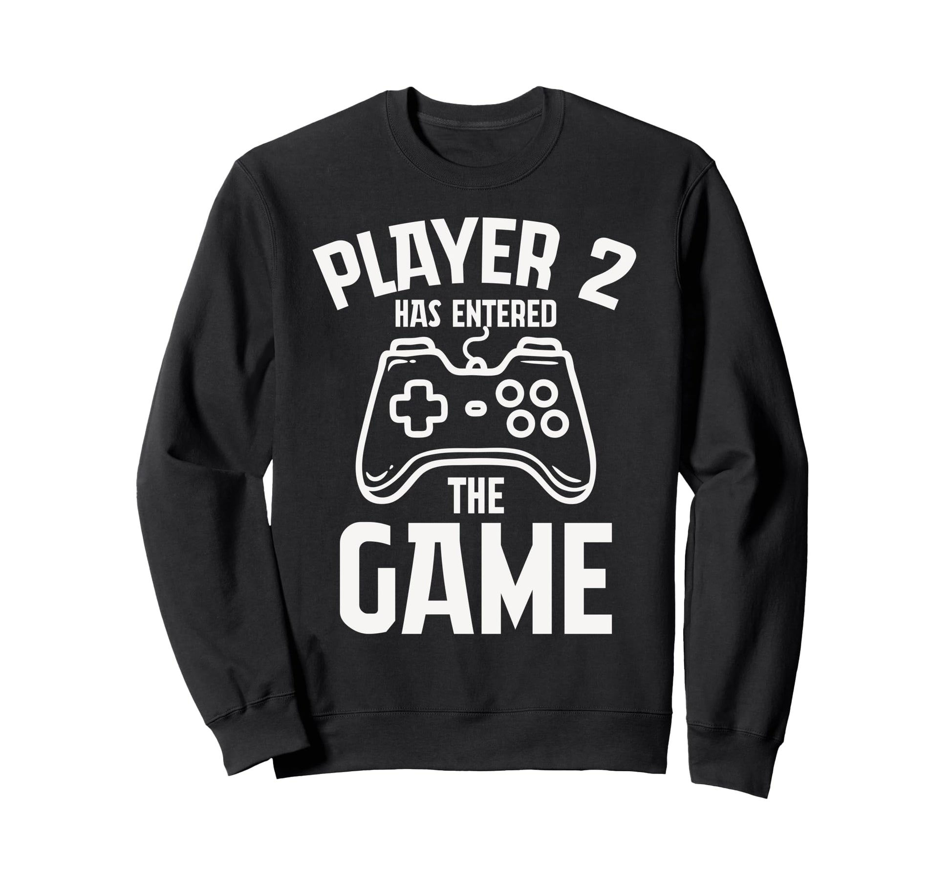 Player 2 Has Entered Game Fathers Day Sweatshirt - Graphic Print Men Women - T-Shirt, Sweatshirt, Hoodie