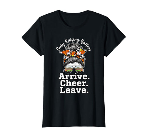 Busy Raising Ballers Arrive Cheer Leave T-Shirt - Unique Graphic for Adults - T-Shirt, Sweatshirt, Hoodie