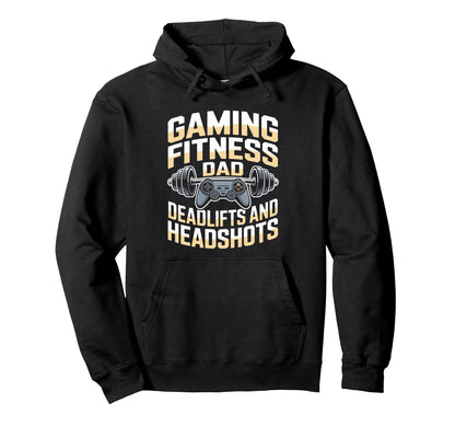 Gaming Fitness Dad Deadlifts And Headshots Hoodie - Graphic Print Men Women - T-Shirt, Sweatshirt, Hoodie