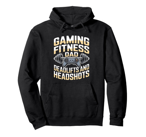 Gaming Fitness Dad Deadlifts And Headshots Hoodie - Graphic Print Men Women - T-Shirt, Sweatshirt, Hoodie