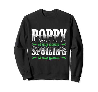 Poppy Is My Name Spoiling Is My Game Sweatshirt - Graphic Print for Adults - T-Shirt, Sweatshirt, Hoodie