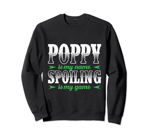 Poppy Is My Name Spoiling Is My Game Sweatshirt - Graphic Print for Adults - T-Shirt, Sweatshirt, Hoodie