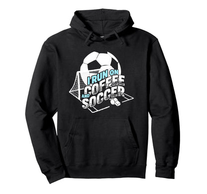 I Run Coffee And Soccer Soccer Parent Hoodie - Unique Graphic for Adults - T-Shirt, Sweatshirt, Hoodie
