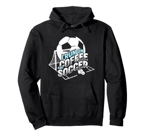 I Run Coffee And Soccer Soccer Parent Hoodie - Unique Graphic for Adults - T-Shirt, Sweatshirt, Hoodie