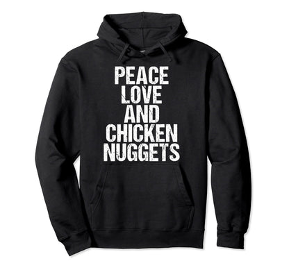 Peace Love And Chicken Nuggets Hoodie - Novelty Apparel Men Women - T-Shirt, Sweatshirt, Hoodie