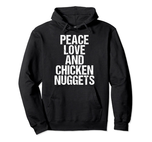 Peace Love And Chicken Nuggets Hoodie - Novelty Apparel Men Women - T-Shirt, Sweatshirt, Hoodie