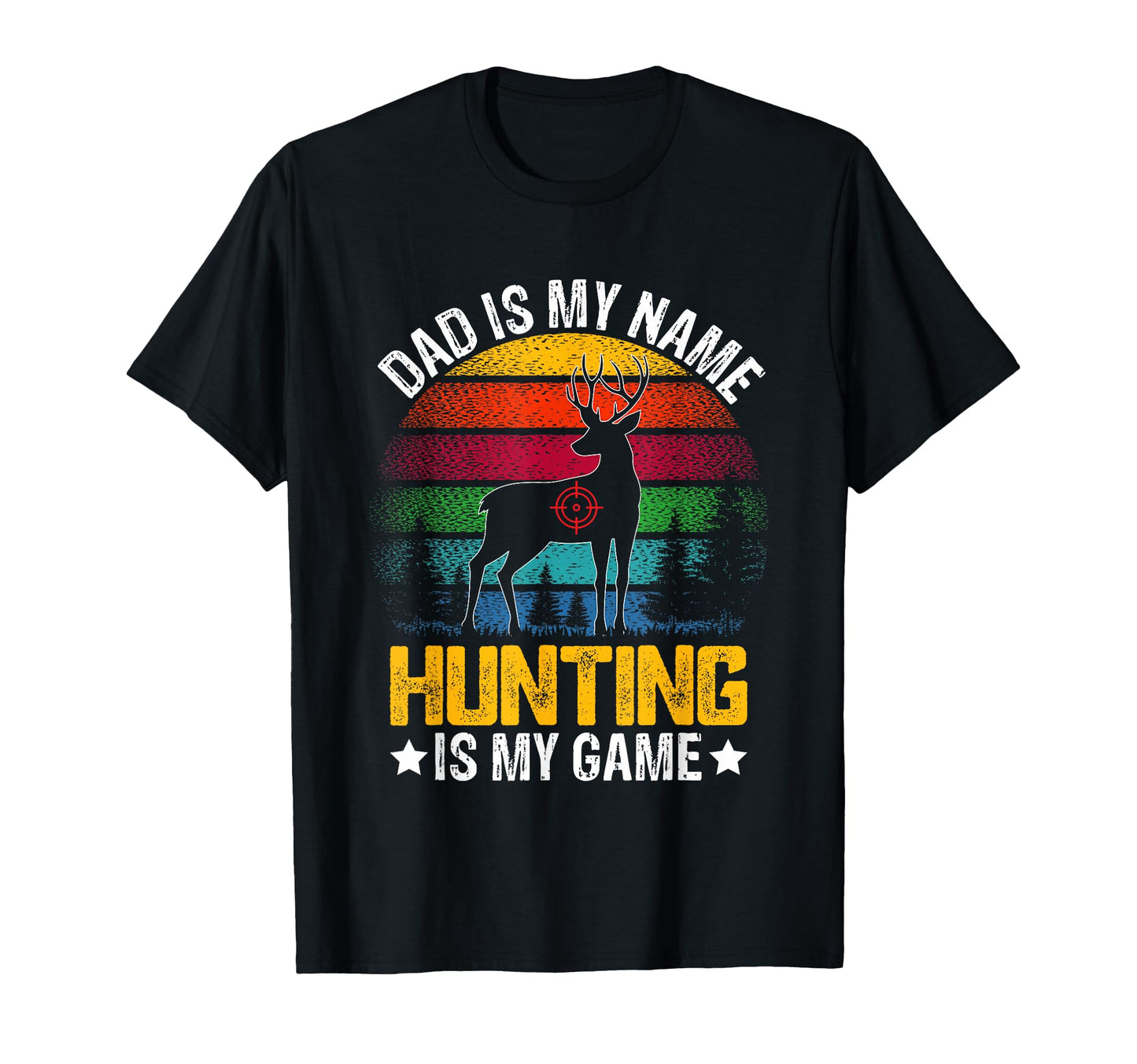 Dad Is My Name Hunting Is My Game Funny T-Shirt - Trendy Graphic Unisex - T-Shirt, Sweatshirt, Hoodie