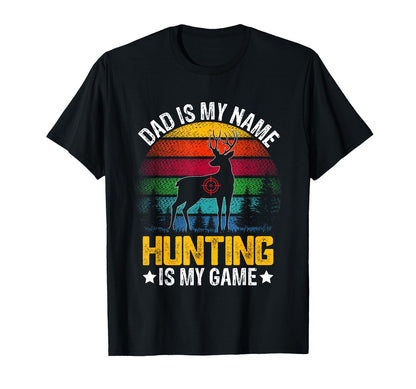 Dad Is My Name Hunting Is My Game Funny T-Shirt - Trendy Graphic Unisex - T-Shirt, Sweatshirt, Hoodie