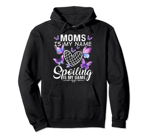 Moms Is My Name Spoiling Is My Game Hoodie - Custom Art Print Unisex - T-Shirt, Sweatshirt, Hoodie