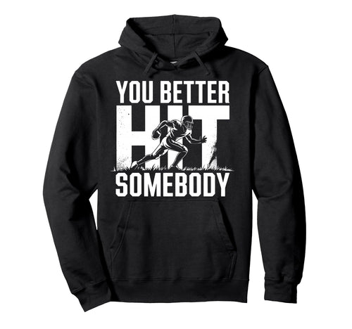 You Better Hit Somebody Game Day Hoodie - Trendy Graphic Men Women - T-Shirt, Sweatshirt, Hoodie