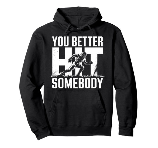 You Better Hit Somebody Game Day Hoodie - Trendy Graphic Men Women - T-Shirt, Sweatshirt, Hoodie