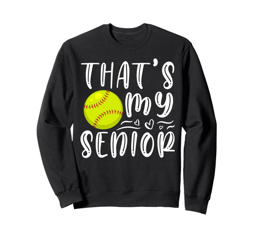 Thats My Senior Softball Mom Dad Sweatshirt - Graphic Print Men Women - T-Shirt, Sweatshirt, Hoodie