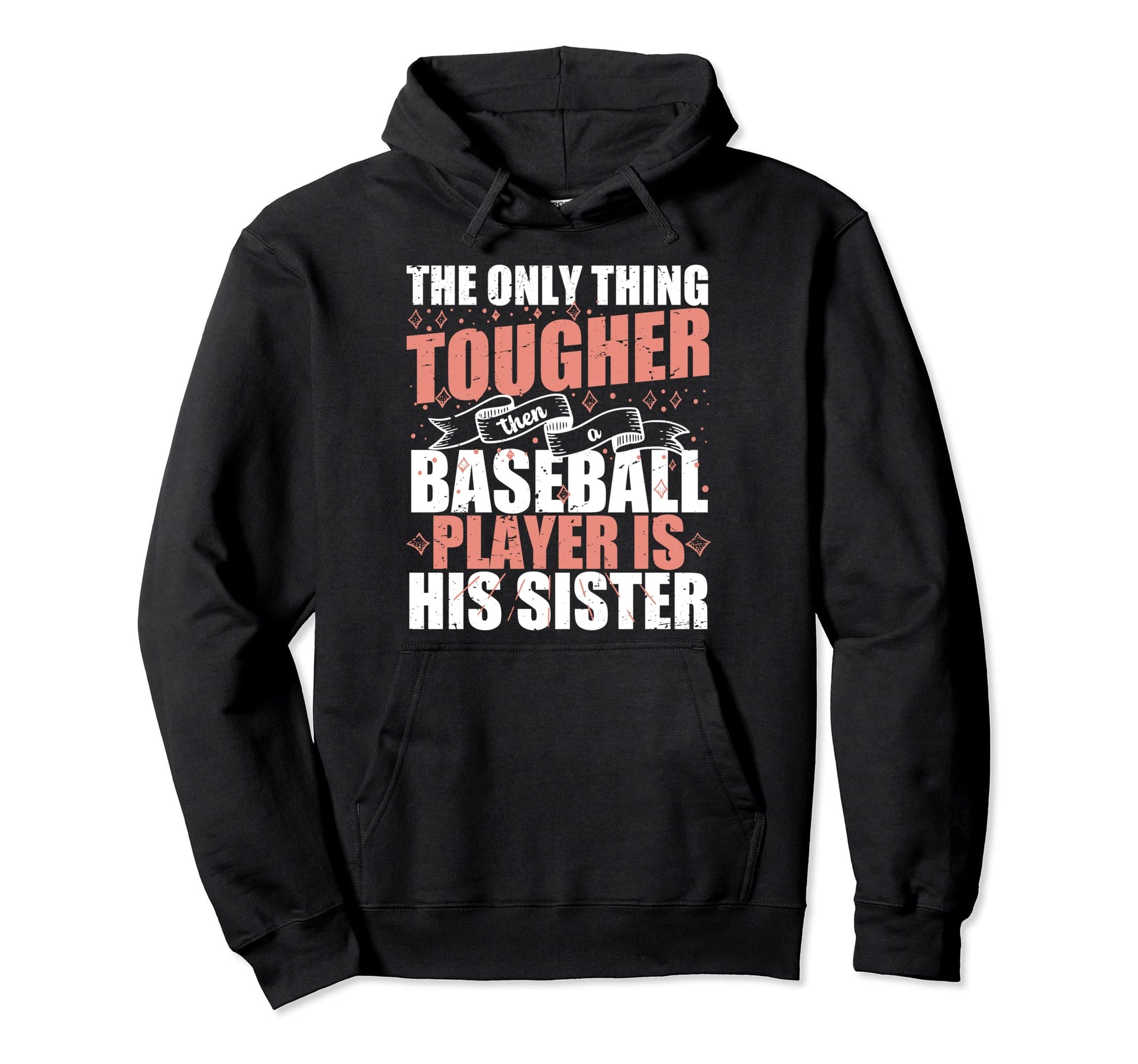 Only Tougher Than Baseball Players Sister Hoodie - Streetwear Style Unisex - T-Shirt, Sweatshirt, Hoodie
