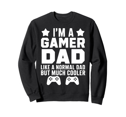 Gamer Funny Fathers Day Gaming Sweatshirt - Casual Everyday Wear Men Women - T-Shirt, Sweatshirt, Hoodie