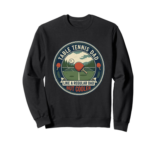 Table Tennis Dad Player Ping Pong Sweatshirt - Unique Graphic Men Women - T-Shirt, Sweatshirt, Hoodie