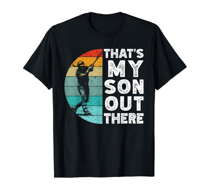 Thats My Son Out There Baseball Dad T-Shirt - Fun Novelty Design Unisex - T-Shirt, Sweatshirt, Hoodie