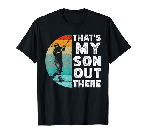 Thats My Son Out There Baseball Dad T-Shirt - Fun Novelty Design Unisex - T-Shirt, Sweatshirt, Hoodie